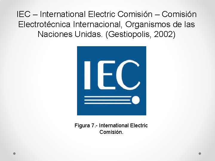 IEC – International Electric Comisión – Comisión Electrotécnica Internacional, Organismos de las Naciones Unidas.