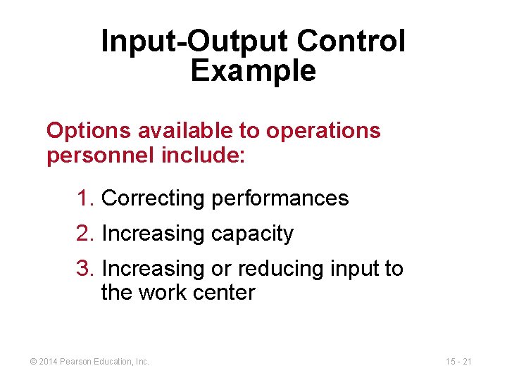Input-Output Control Example Options available to operations personnel include: 1. Correcting performances 2. Increasing