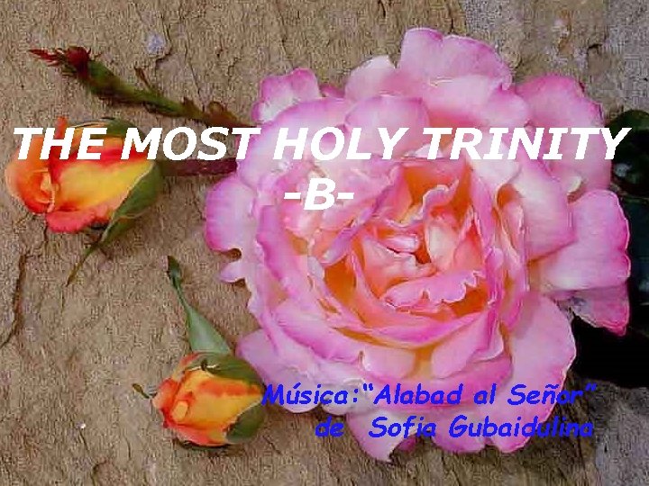 THE MOST HOLY TRINITY -B- Música: “Alabad al Señor” de Sofia Gubaidulina 