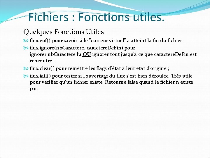 Fichiers : Fonctions utiles. Quelques Fonctions Utiles flux. eof() pour savoir si le "curseur