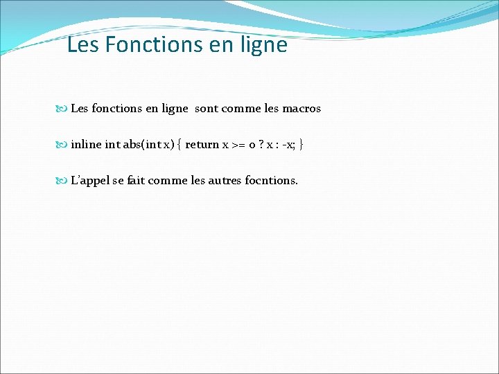 Les Fonctions en ligne Les fonctions en ligne sont comme les macros inline int