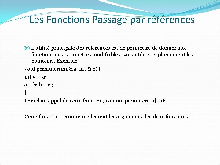 Les Fonctions Passage par références L'utilité principale des références est de permettre de donner