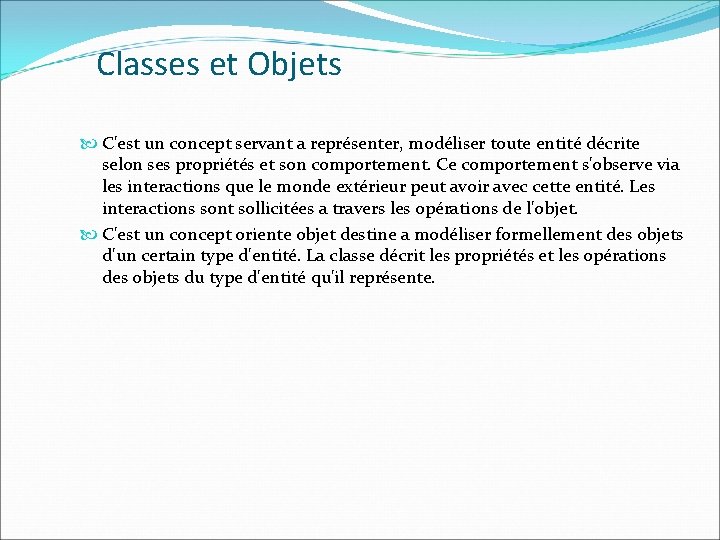 Classes et Objets C'est un concept servant a représenter, modéliser toute entité décrite selon