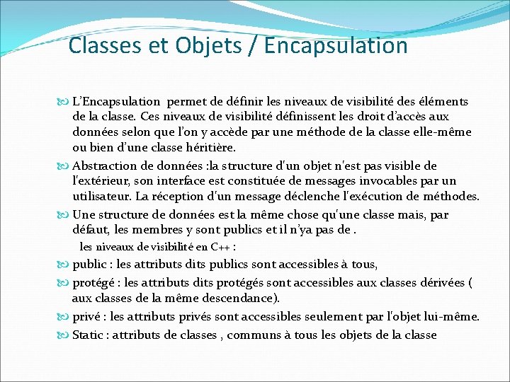 Classes et Objets / Encapsulation L’Encapsulation permet de définir les niveaux de visibilité des