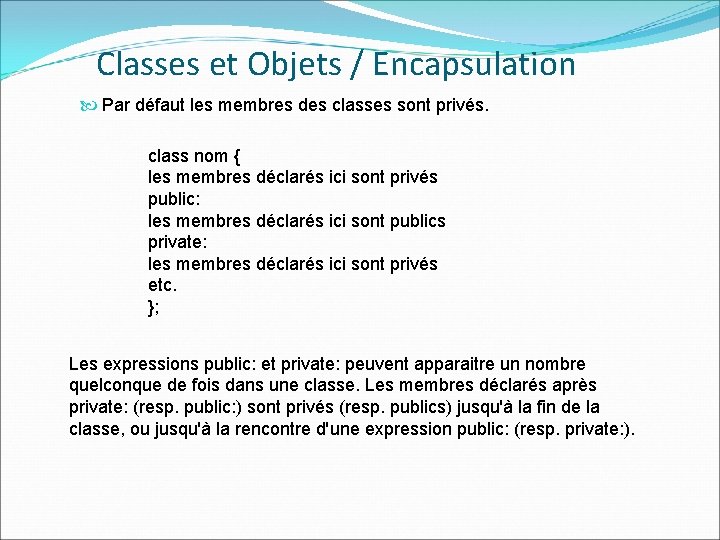 Classes et Objets / Encapsulation Par défaut les membres des classes sont privés. class