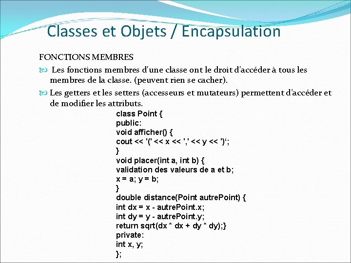 Classes et Objets / Encapsulation FONCTIONS MEMBRES Les fonctions membres d'une classe ont le