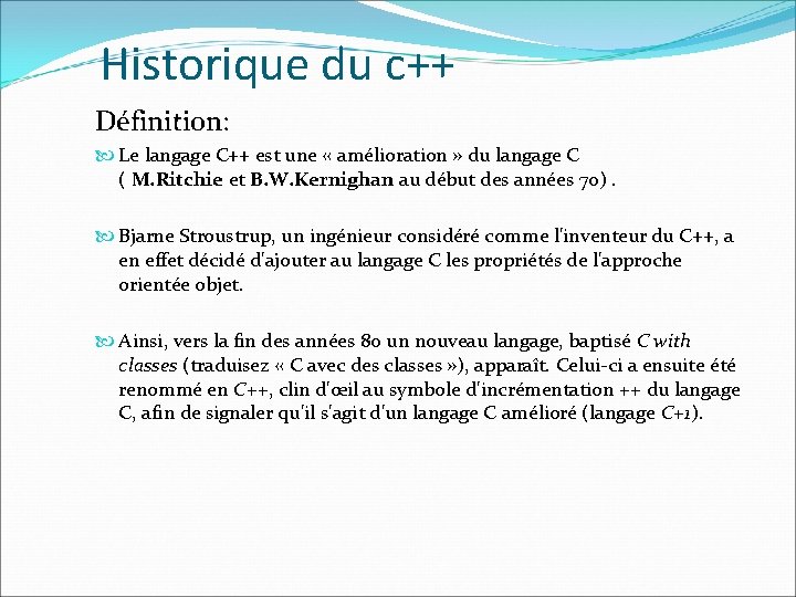 Historique du c++ Définition: Le langage C++ est une « amélioration » du langage