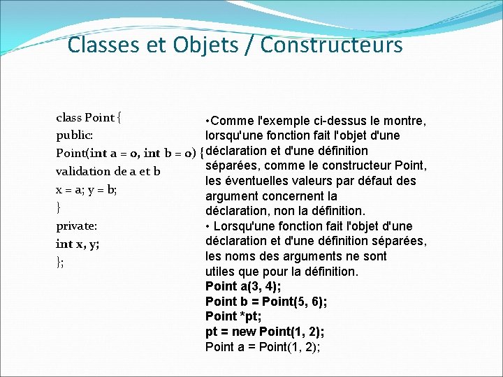 Classes et Objets / Constructeurs class Point { • Comme l'exemple ci-dessus le montre,
