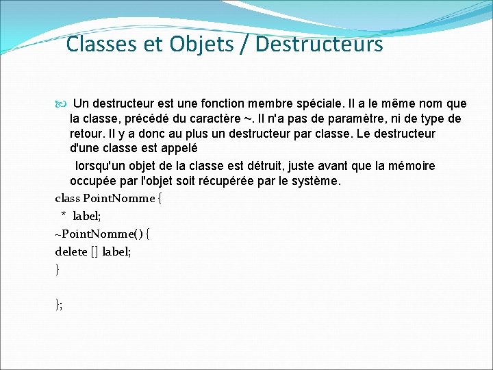 Classes et Objets / Destructeurs Un destructeur est une fonction membre spéciale. Il a