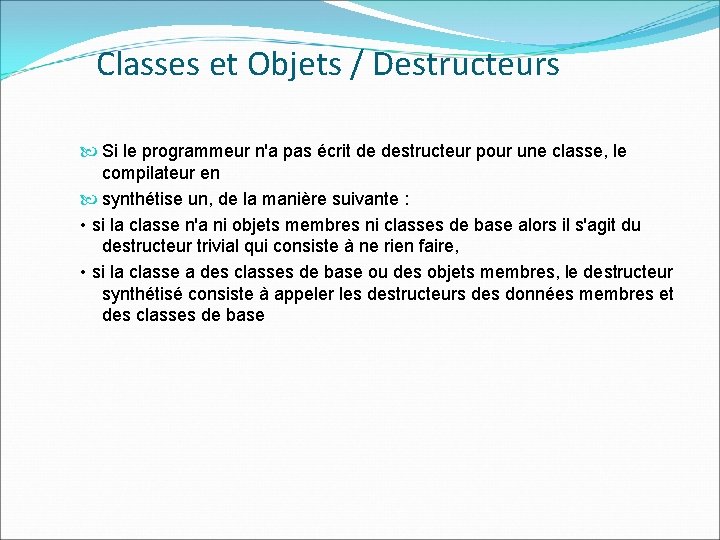 Classes et Objets / Destructeurs Si le programmeur n'a pas écrit de destructeur pour