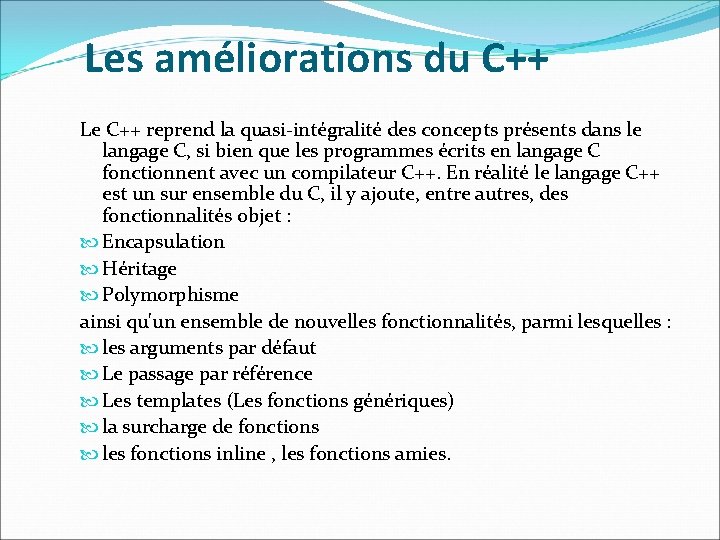 Les améliorations du C++ Le C++ reprend la quasi-intégralité des concepts présents dans le