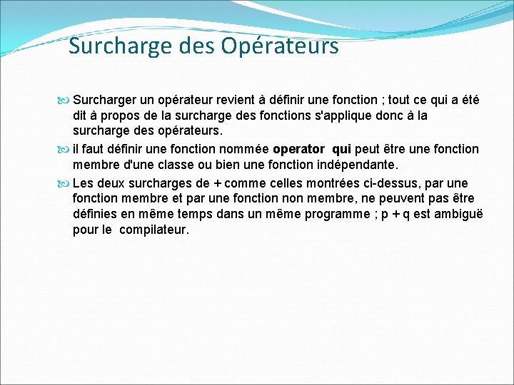 Surcharge des Opérateurs Surcharger un opérateur revient à définir une fonction ; tout ce