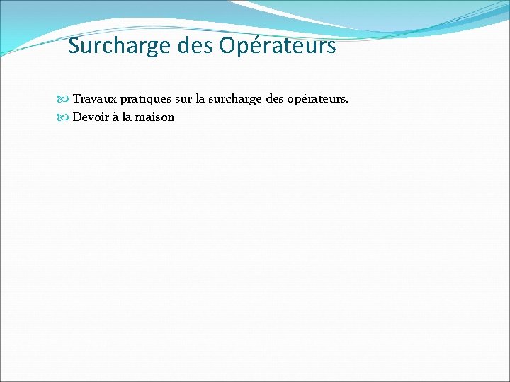 Surcharge des Opérateurs Travaux pratiques sur la surcharge des opérateurs. Devoir à la maison