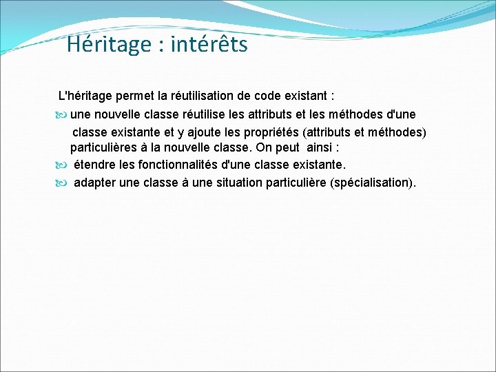 Héritage : intérêts L'héritage permet la réutilisation de code existant : une nouvelle classe