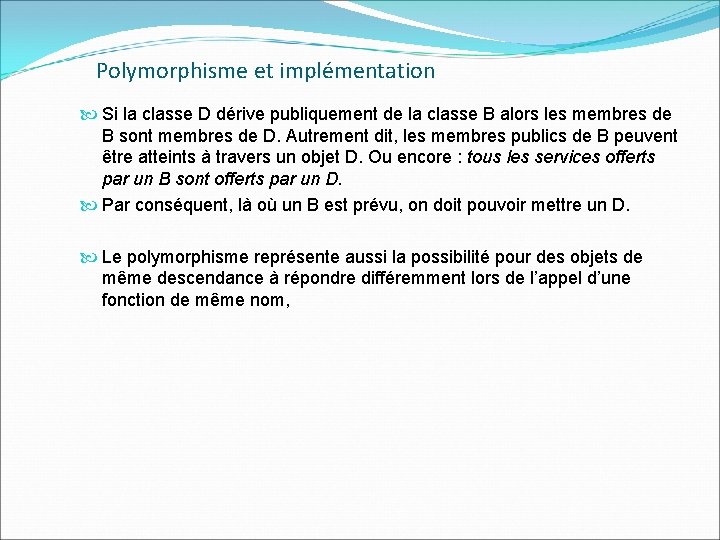Polymorphisme et implémentation Si la classe D dérive publiquement de la classe B alors