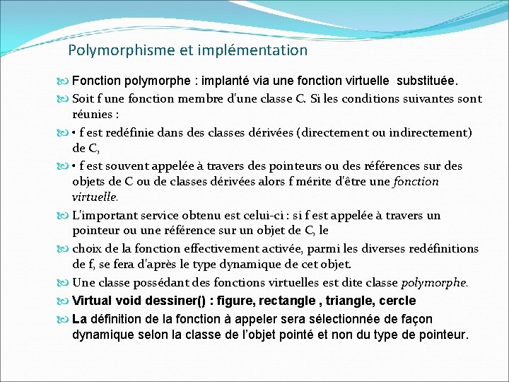 Polymorphisme et implémentation Fonction polymorphe : implanté via une fonction virtuelle substituée. Soit f