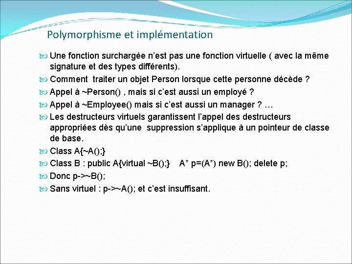 Polymorphisme et implémentation Une fonction surchargée n’est pas une fonction virtuelle ( avec la