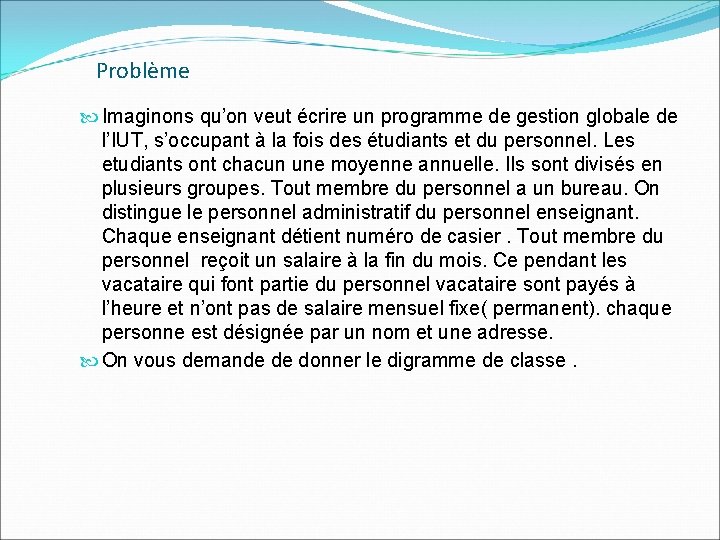 Problème Imaginons qu’on veut écrire un programme de gestion globale de l’IUT, s’occupant à