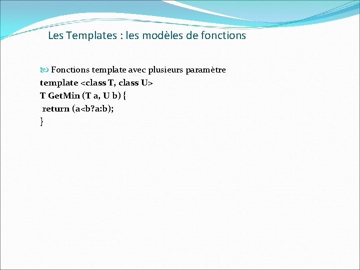 Les Templates : les modèles de fonctions Fonctions template avec plusieurs paramètre template <class