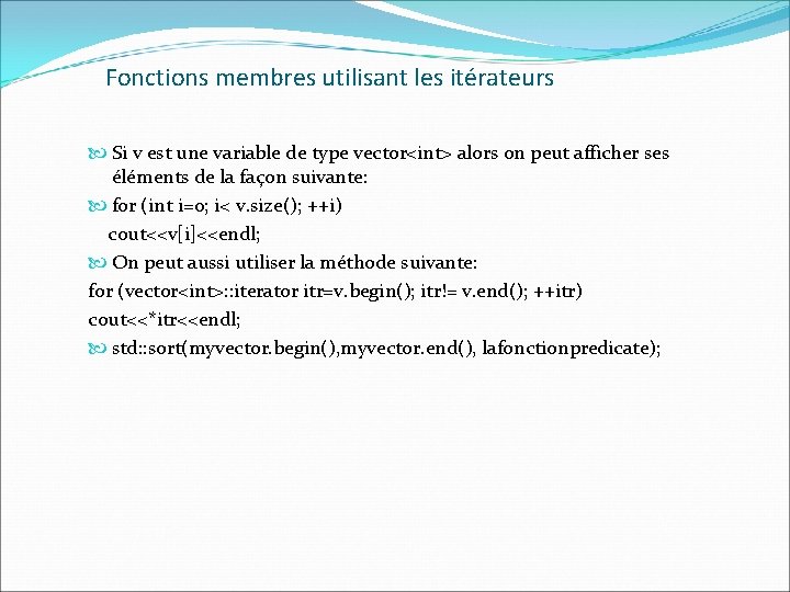 Fonctions membres utilisant les itérateurs Si v est une variable de type vector<int> alors