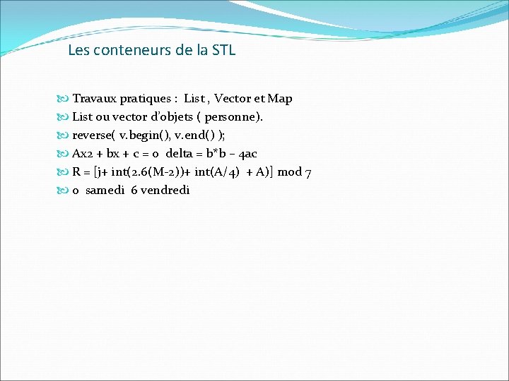 Les conteneurs de la STL Travaux pratiques : List , Vector et Map List