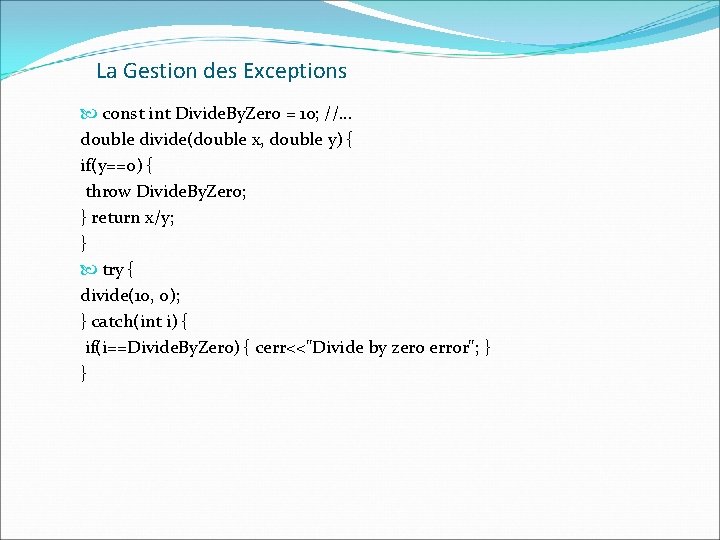 La Gestion des Exceptions const int Divide. By. Zero = 10; //. . .