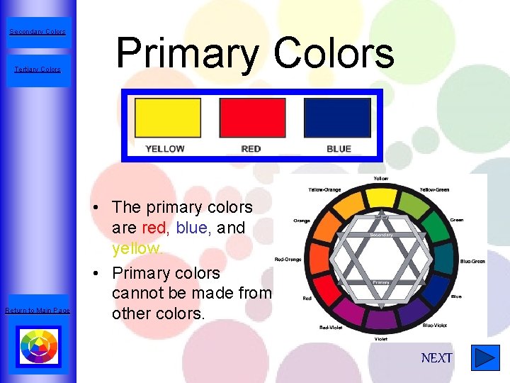 Secondary Colors Tertiary Colors Return to Main Page Primary Colors • The primary colors