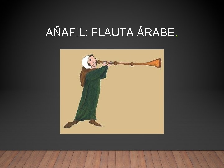 AÑAFIL: FLAUTA ÁRABE. 