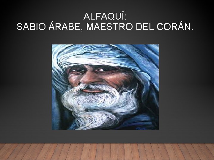 ALFAQUÍ: SABIO ÁRABE, MAESTRO DEL CORÁN. 