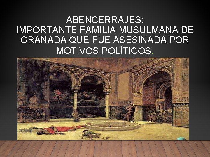 ABENCERRAJES: IMPORTANTE FAMILIA MUSULMANA DE GRANADA QUE FUE ASESINADA POR MOTIVOS POLÍTICOS. 