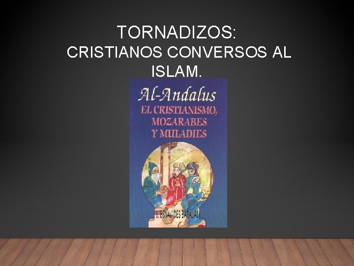 TORNADIZOS: CRISTIANOS CONVERSOS AL ISLAM. 