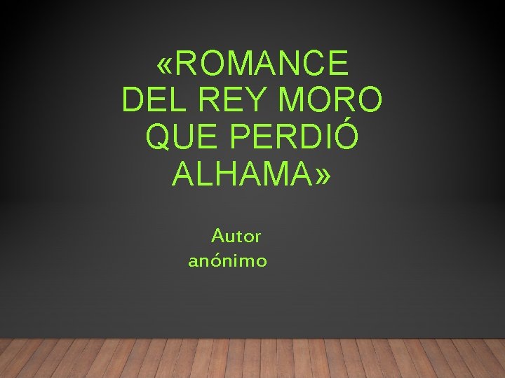  «ROMANCE DEL REY MORO QUE PERDIÓ ALHAMA» Autor anónimo 