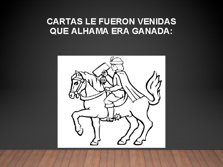 CARTAS LE FUERON VENIDAS QUE ALHAMA ERA GANADA: 