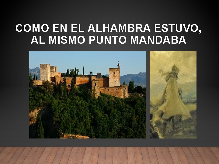 COMO EN EL ALHAMBRA ESTUVO, AL MISMO PUNTO MANDABA 