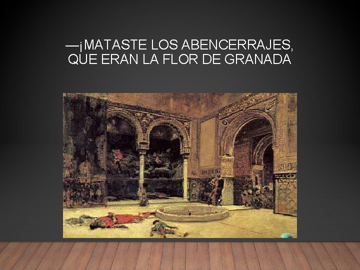 —¡MATASTE LOS ABENCERRAJES, QUE ERAN LA FLOR DE GRANADA 