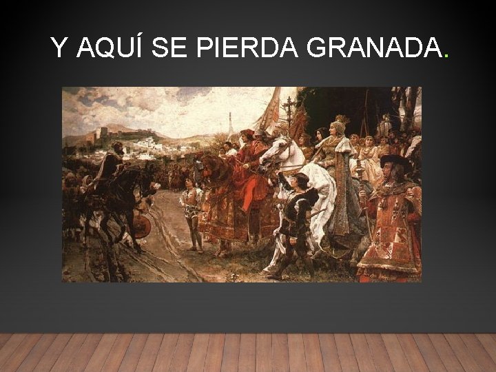 Y AQUÍ SE PIERDA GRANADA. 