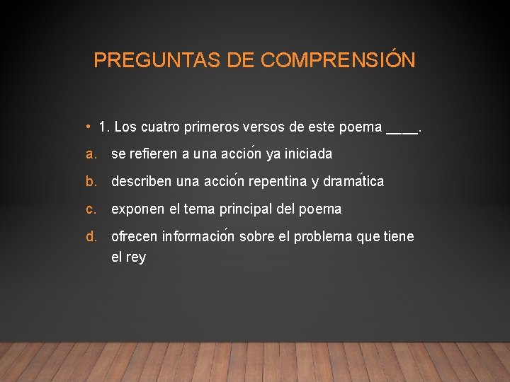 PREGUNTAS DE COMPRENSIÓN • 1. Los cuatro primeros versos de este poema ____. a.