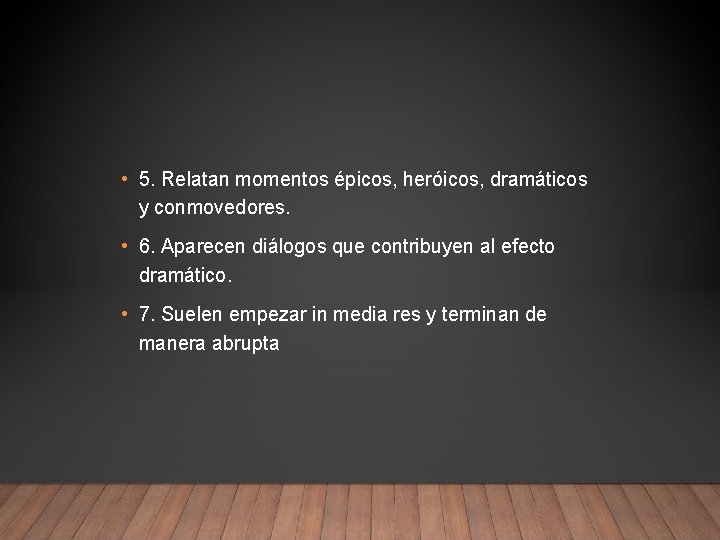  • 5. Relatan momentos épicos, heróicos, dramáticos y conmovedores. • 6. Aparecen diálogos