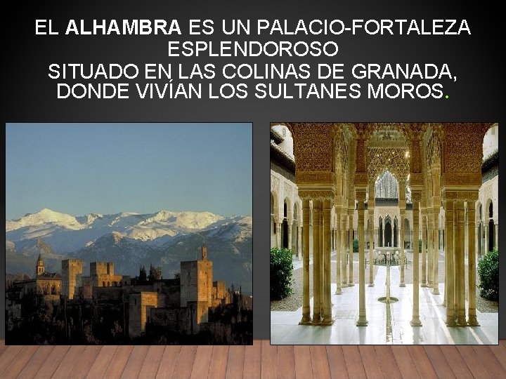 EL ALHAMBRA ES UN PALACIO-FORTALEZA ESPLENDOROSO SITUADO EN LAS COLINAS DE GRANADA, DONDE VIVÍAN