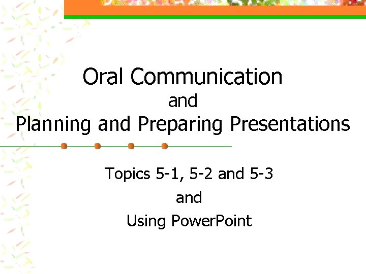 Oral Communication and Planning and Preparing Presentations Topics 5 -1, 5 -2 and 5