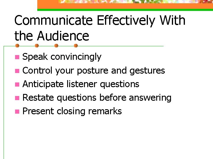 Communicate Effectively With the Audience Speak convincingly n Control your posture and gestures n