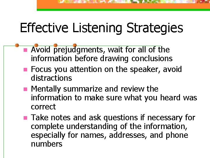 Effective Listening Strategies n n Avoid prejudgments, wait for all of the information before