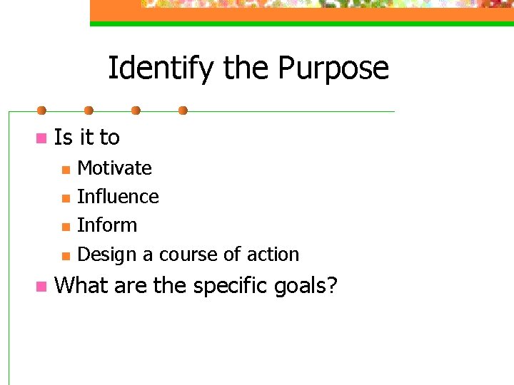 Identify the Purpose n Is it to n n n Motivate Influence Inform Design