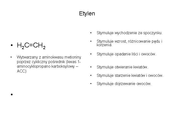 Etylen • H 2 C=CH 2 • • Wytwarzany z aminokwasu metioniny poprzez cykliczny