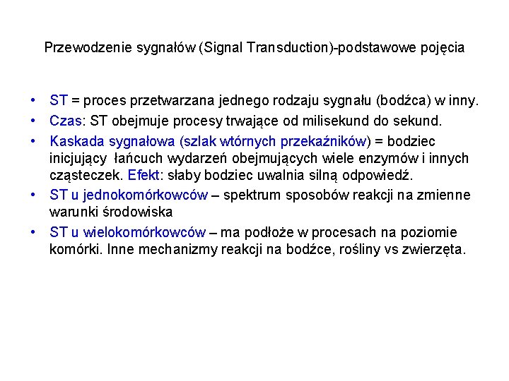 Przewodzenie sygnałów (Signal Transduction)-podstawowe pojęcia • ST = proces przetwarzana jednego rodzaju sygnału (bodźca)