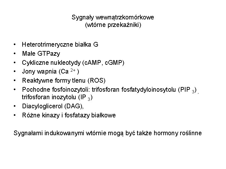 Sygnały wewnątrzkomórkowe (wtórne przekaźniki) • • • Heterotrimeryczne białka G Małe GTPazy Cykliczne nukleotydy