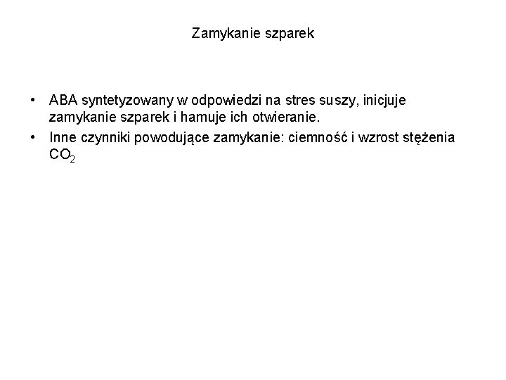 Zamykanie szparek • ABA syntetyzowany w odpowiedzi na stres suszy, inicjuje zamykanie szparek i