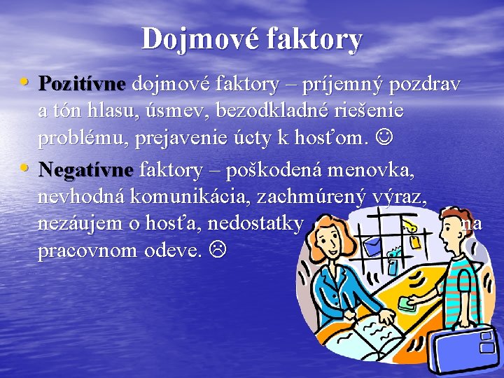 Dojmové faktory • Pozitívne dojmové faktory – príjemný pozdrav • a tón hlasu, úsmev,