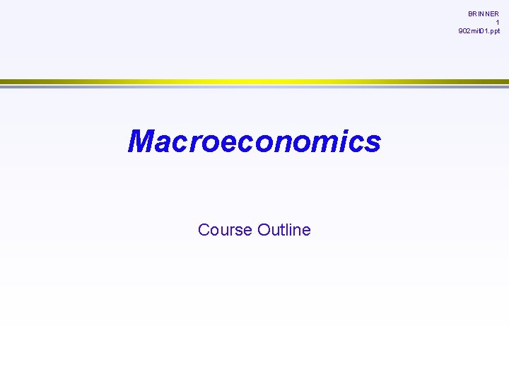BRINNER 1 902 mit 01. ppt Macroeconomics Course Outline 