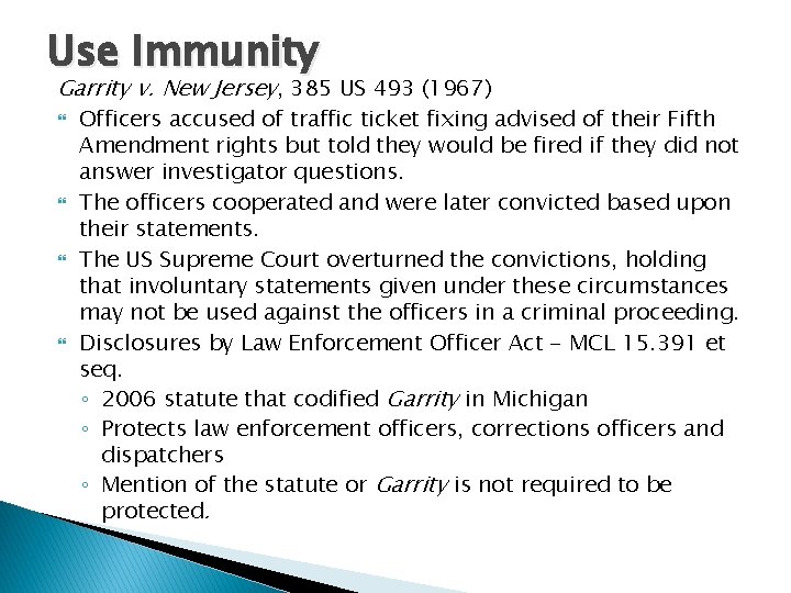Use Immunity Garrity v. New Jersey, 385 US 493 (1967) Officers accused of traffic